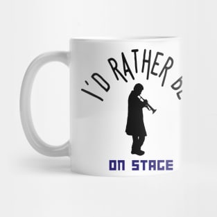 I´d rather be on music stage, trumpet player. Black text and image. Mug